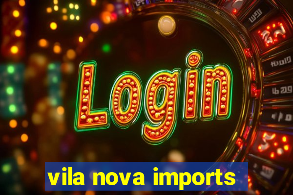 vila nova imports